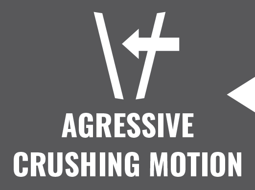 Aggressive Crushing Motion