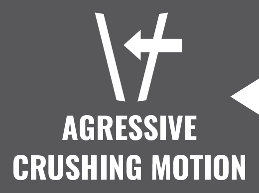 Aggressive Crushing Motion